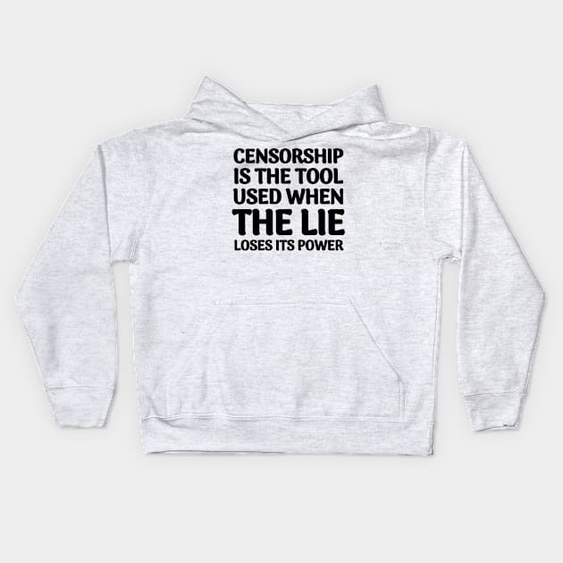 Quote About Censorship - Censorship is the Tool Used When The Lie Loses It's Power Kids Hoodie by BubbleMench